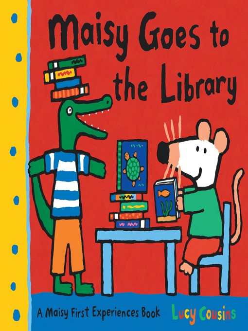Title details for Maisy Goes to the Library by Lucy Cousins - Wait list
